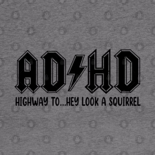 ADHD Highway To Hey Look a Squirrel by JanaeLarson